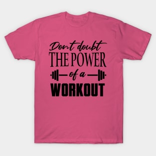 Don't Doubt the Power of a Workout Shirt T-Shirt